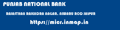 PUNJAB NATIONAL BANK  RAJASTHAN RAJENDRA NAGAR, NIWARU ROD JAIPUR    micr code